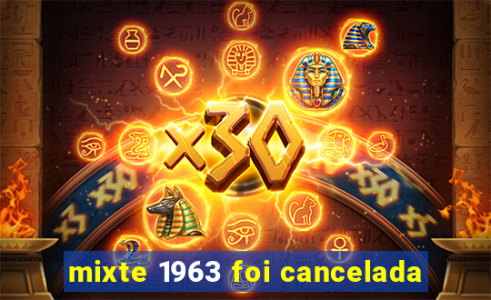 mixte 1963 foi cancelada